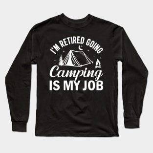 I'm retired going camping is my job Long Sleeve T-Shirt